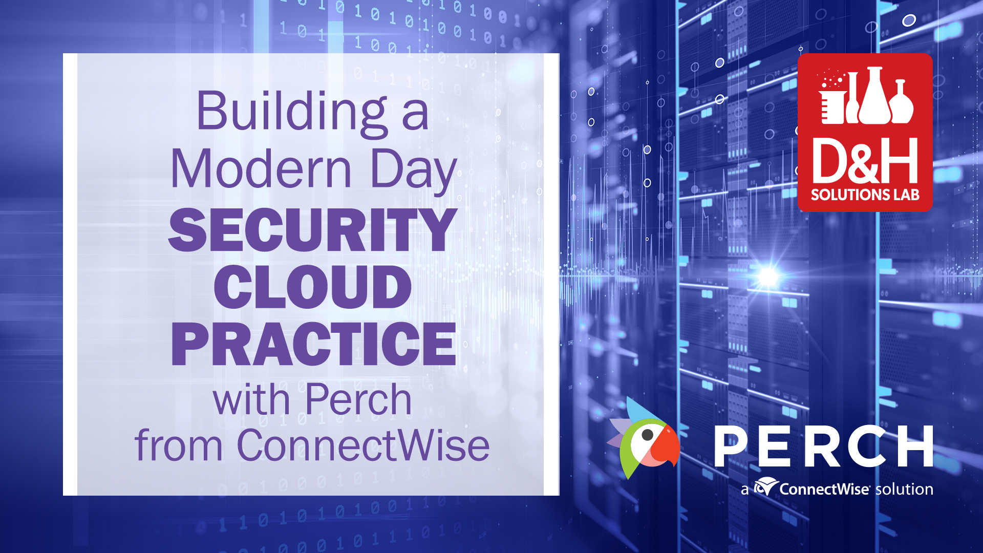 D&H Solutions Lab Webcast: Building A Modern Day Security Cloud Practice with Perch from ConnectWise