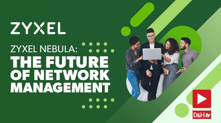 Thumbnail image of D&H TV Episode: Zyxel Nebula: The Future of Network Management