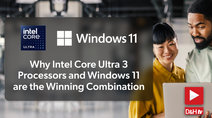 Thumbnail image of D&H TV Episode: Why Intel? Core? Ultra 3 Processors and Windows 11 Are the Winning Combination
