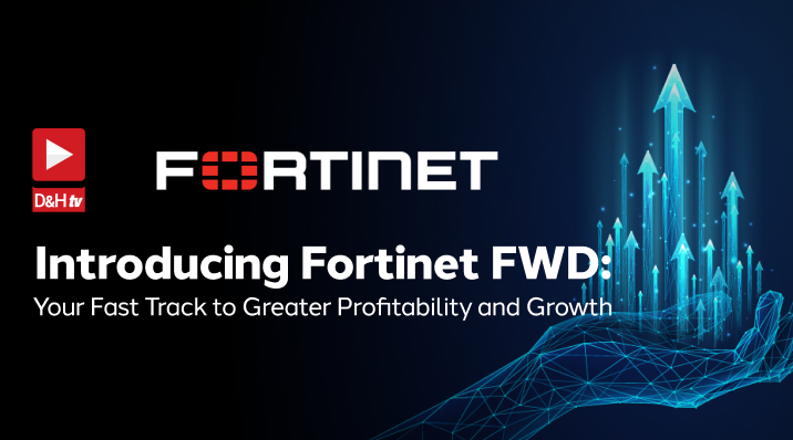 Thumbnail image of D&H TV Episode: Introducing Fortinet FWD: Your Fast Track to Greater Profitability and Growth